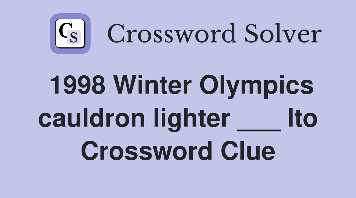 1998 Winter Olympics cauldron lighter ___ Ito Crossword Clue
