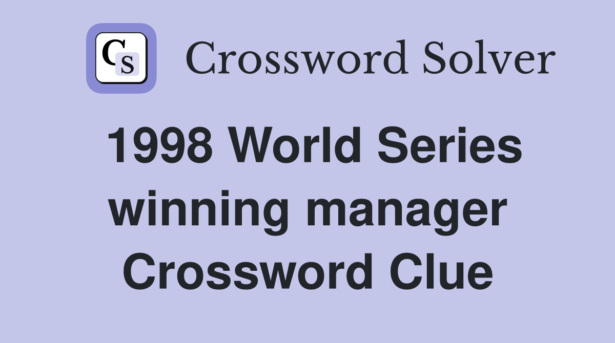1998 World Series winning manager Crossword Clue