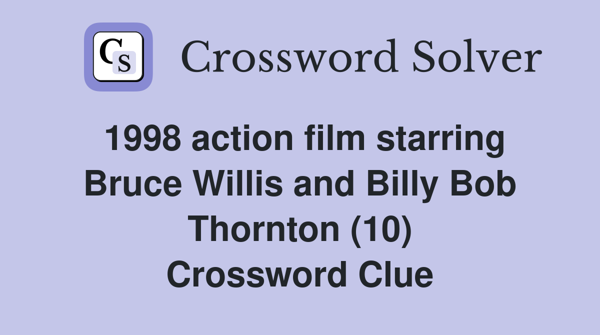 1998 action film starring Bruce Willis and Billy Bob Thornton (10) Crossword Clue