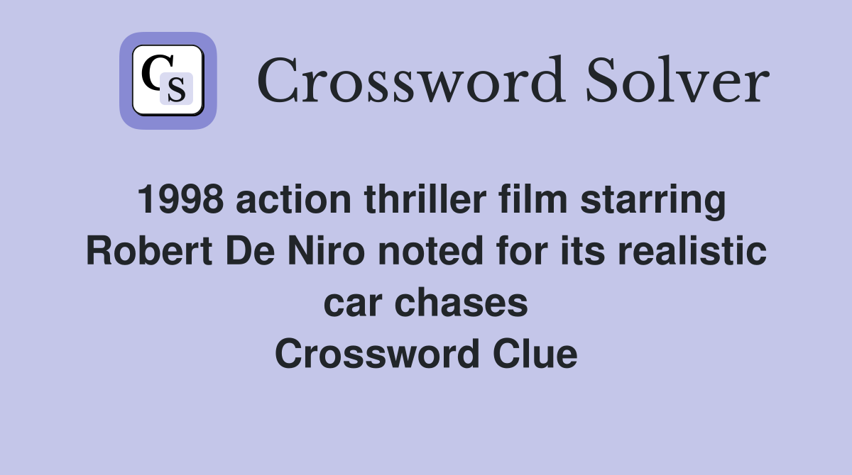 1998 action thriller film starring Robert De Niro noted for its realistic car chases Crossword Clue