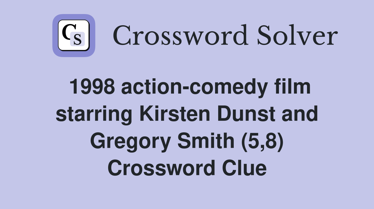1998 action-comedy film starring Kirsten Dunst and Gregory Smith (5,8) Crossword Clue