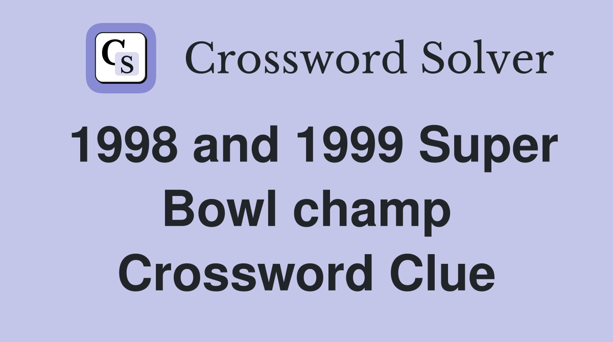 1998 and 1999 Super Bowl champ Crossword Clue