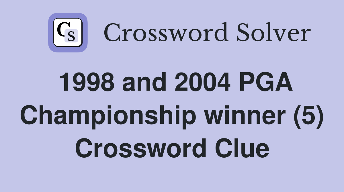 1998 and 2004 PGA Championship winner (5) Crossword Clue