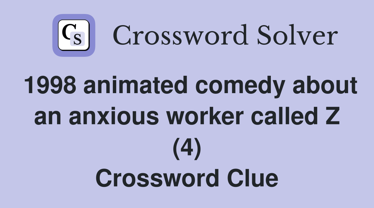 1998 animated comedy about an anxious worker called Z (4) Crossword Clue