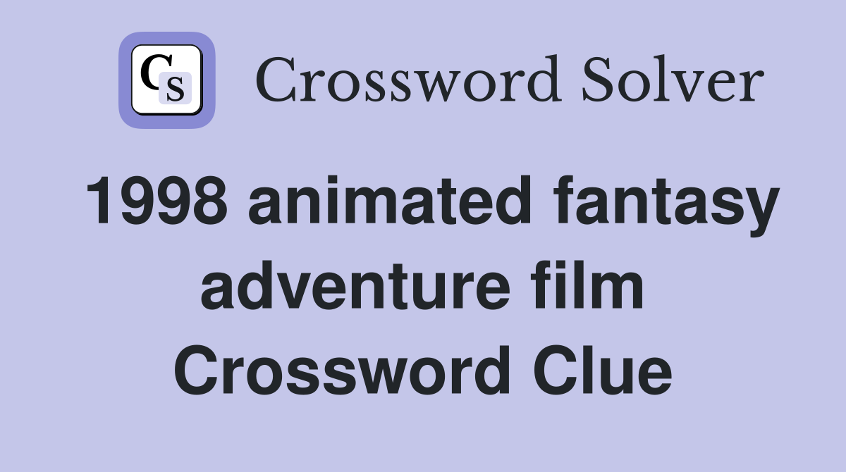 1998 animated fantasy adventure film Crossword Clue
