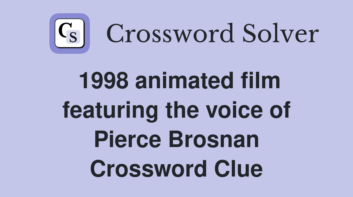 1998 animated film featuring the voice of Pierce Brosnan Crossword Clue