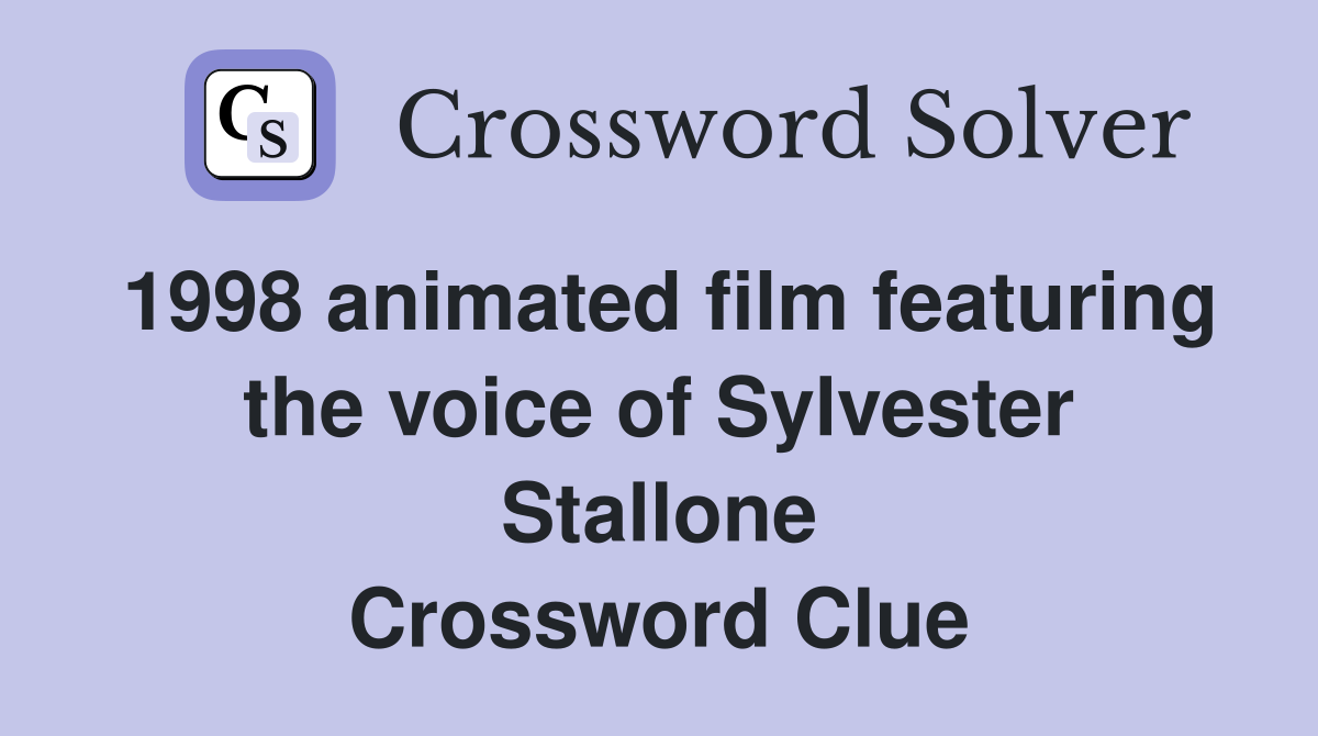 1998 animated film featuring the voice of Sylvester Stallone Crossword Clue