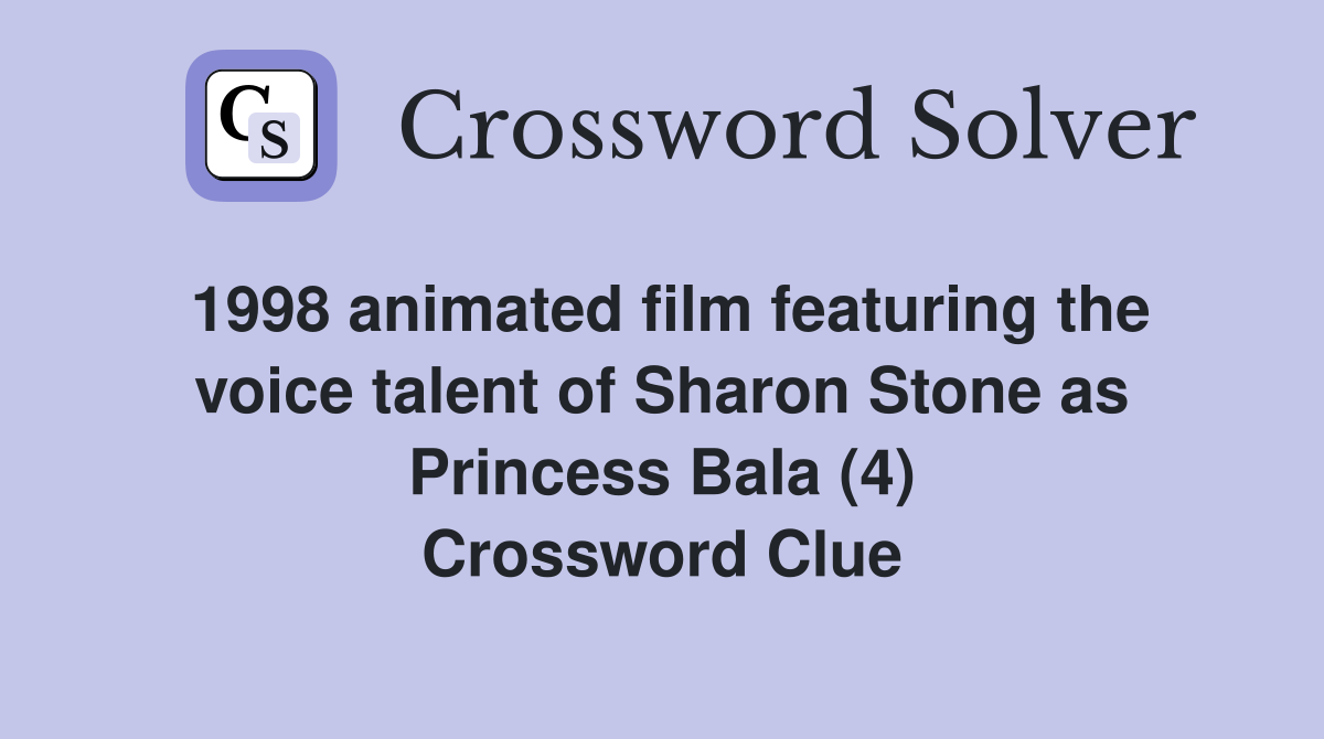 1998 animated film featuring the voice talent of Sharon Stone as Princess Bala (4) Crossword Clue