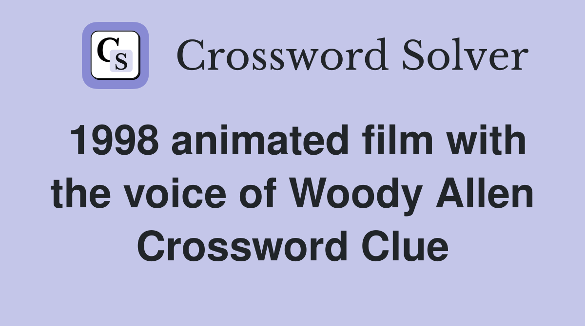 1998 animated film with the voice of Woody Allen Crossword Clue