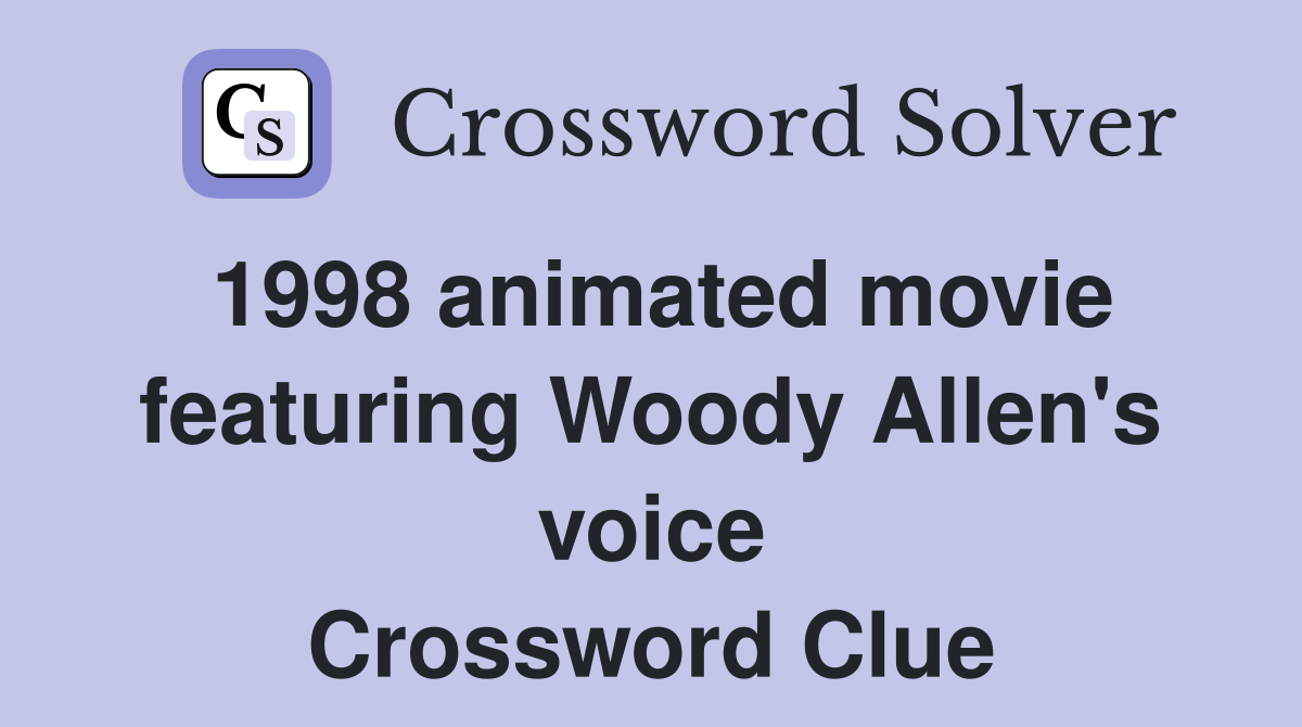 1998 animated movie featuring Woody Allen's voice Crossword Clue