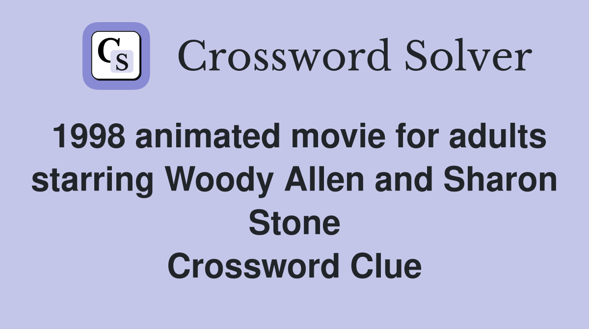 1998 animated movie for adults starring Woody Allen and Sharon Stone Crossword Clue