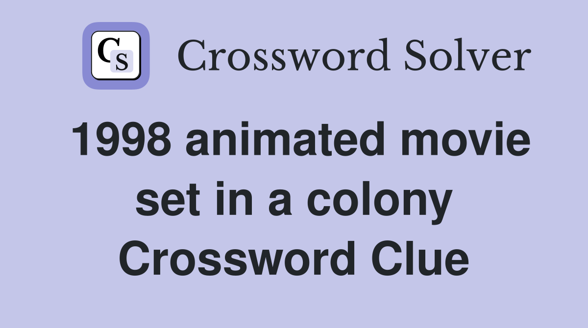 1998 animated movie set in a colony Crossword Clue