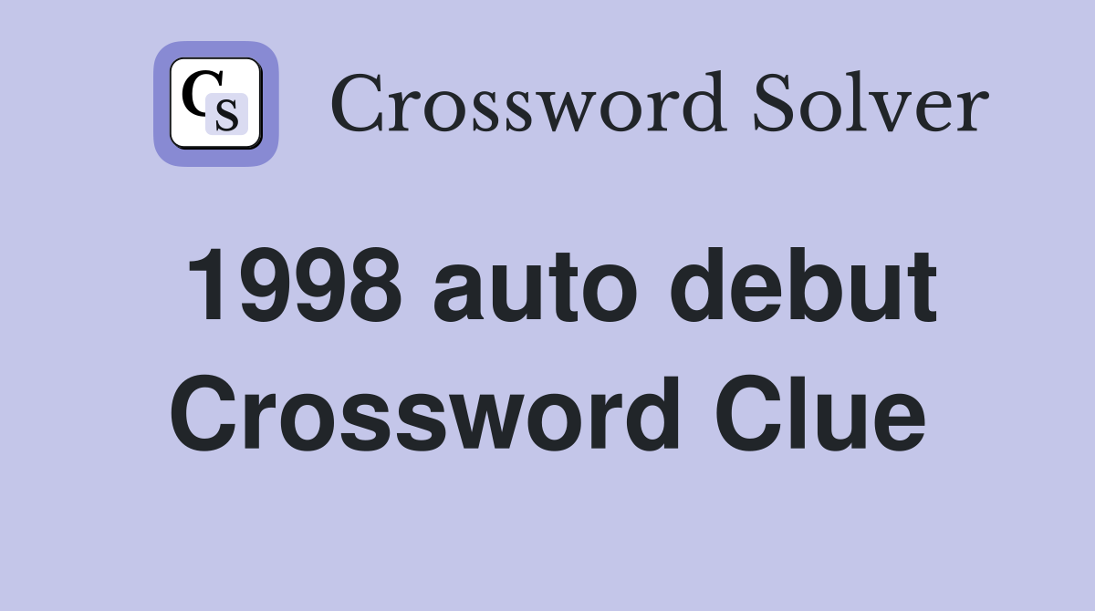 1998 auto debut Crossword Clue