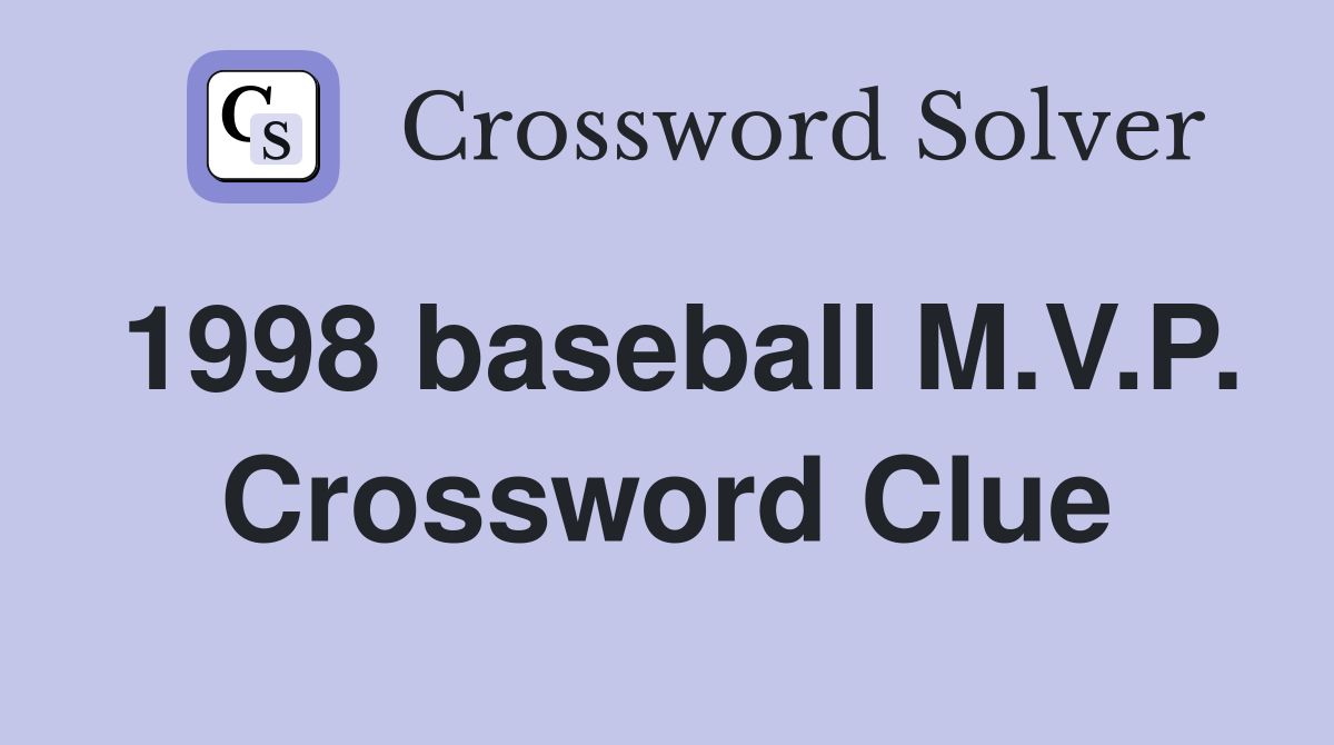 1998 baseball M.V.P. Crossword Clue