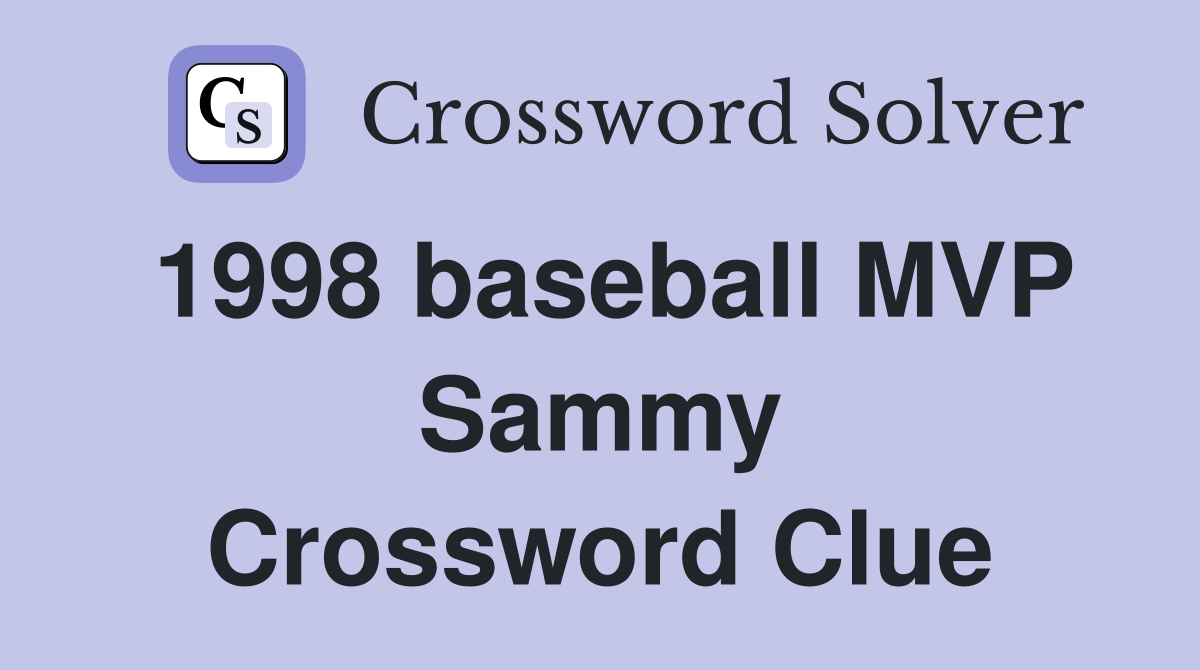 1998 baseball MVP Sammy Crossword Clue