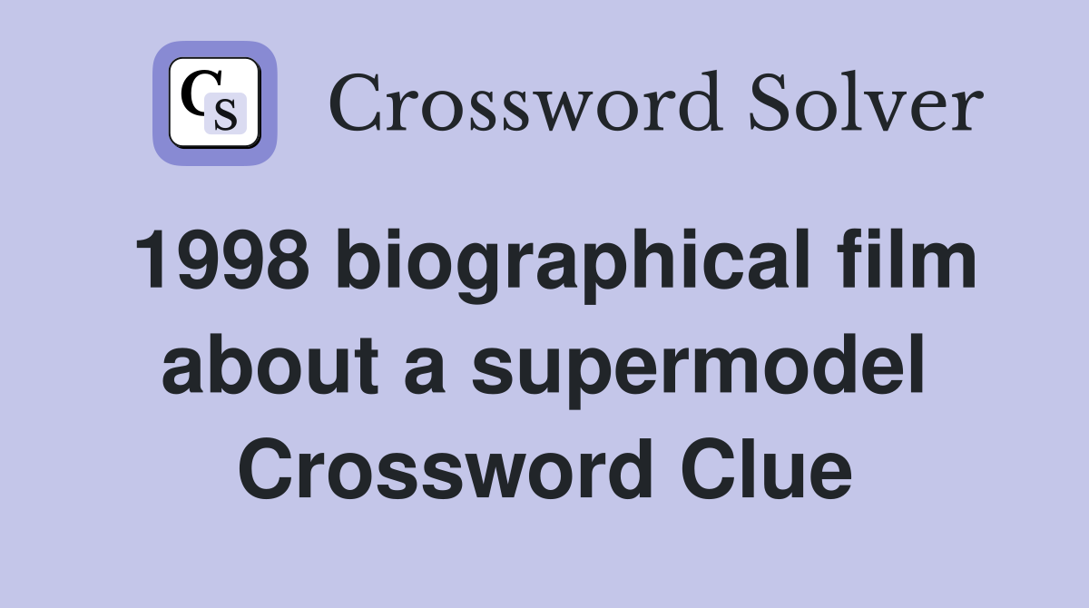 1998 biographical film about a supermodel Crossword Clue