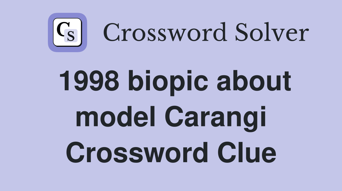 1998 biopic about model Carangi Crossword Clue