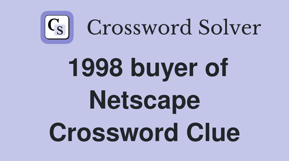 1998 buyer of Netscape Crossword Clue