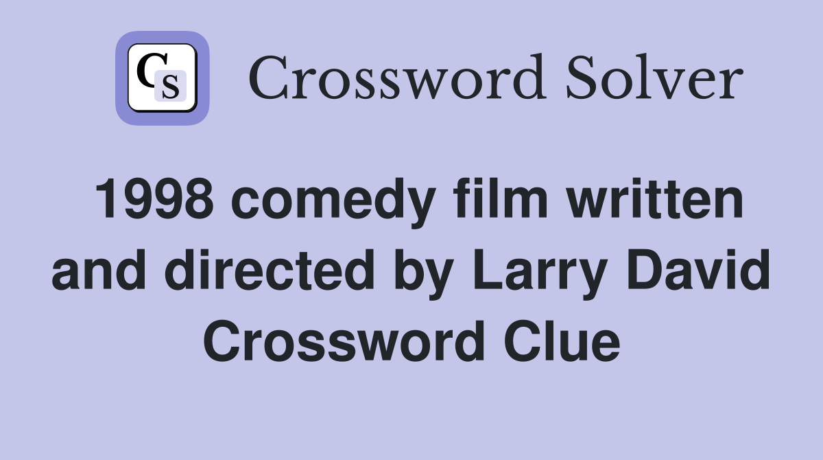1998 comedy film written and directed by Larry David Crossword Clue