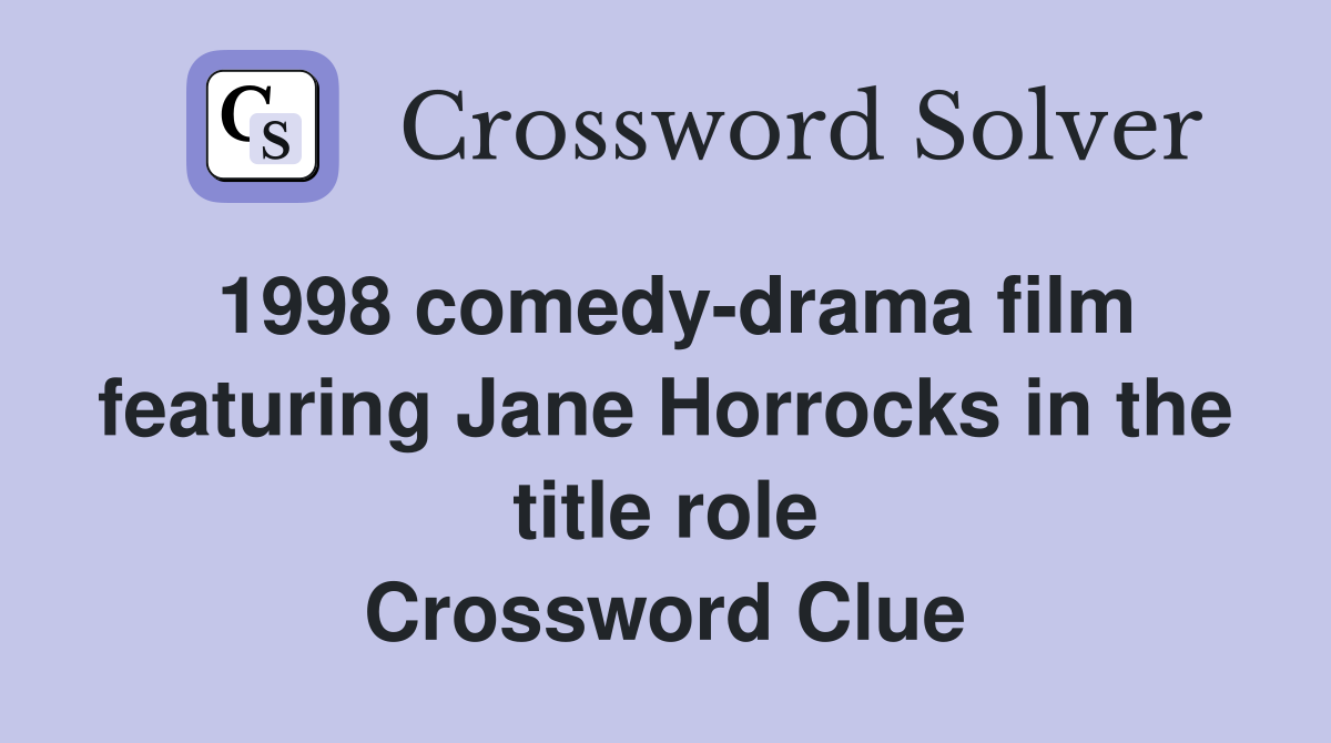 1998 comedy-drama film featuring Jane Horrocks in the title role Crossword Clue