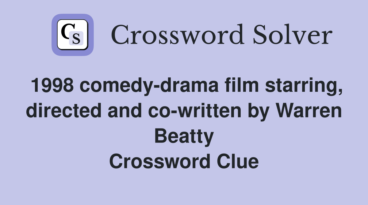 1998 comedy-drama film starring, directed and co-written by Warren Beatty Crossword Clue