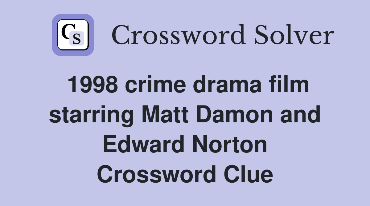 1998 crime drama film starring Matt Damon and Edward Norton Crossword Clue