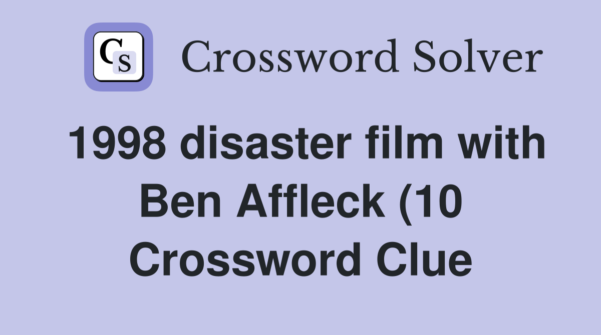 1998 disaster film with Ben Affleck (10) Crossword Clue Answers 1998 disaster film with Ben Affleck (10) Crossword Clue Answers