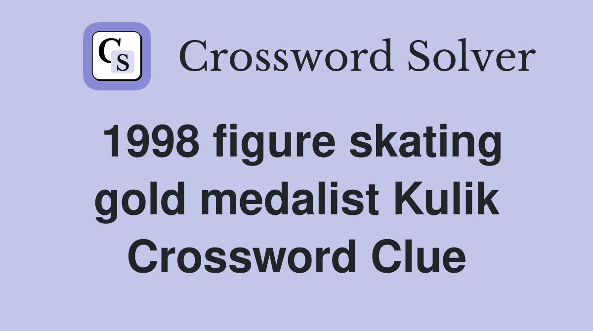1998 figure skating gold medalist Kulik Crossword Clue