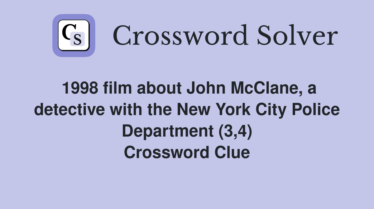 1998 film about John McClane, a detective with the New York City Police Department (3,4) Crossword Clue
