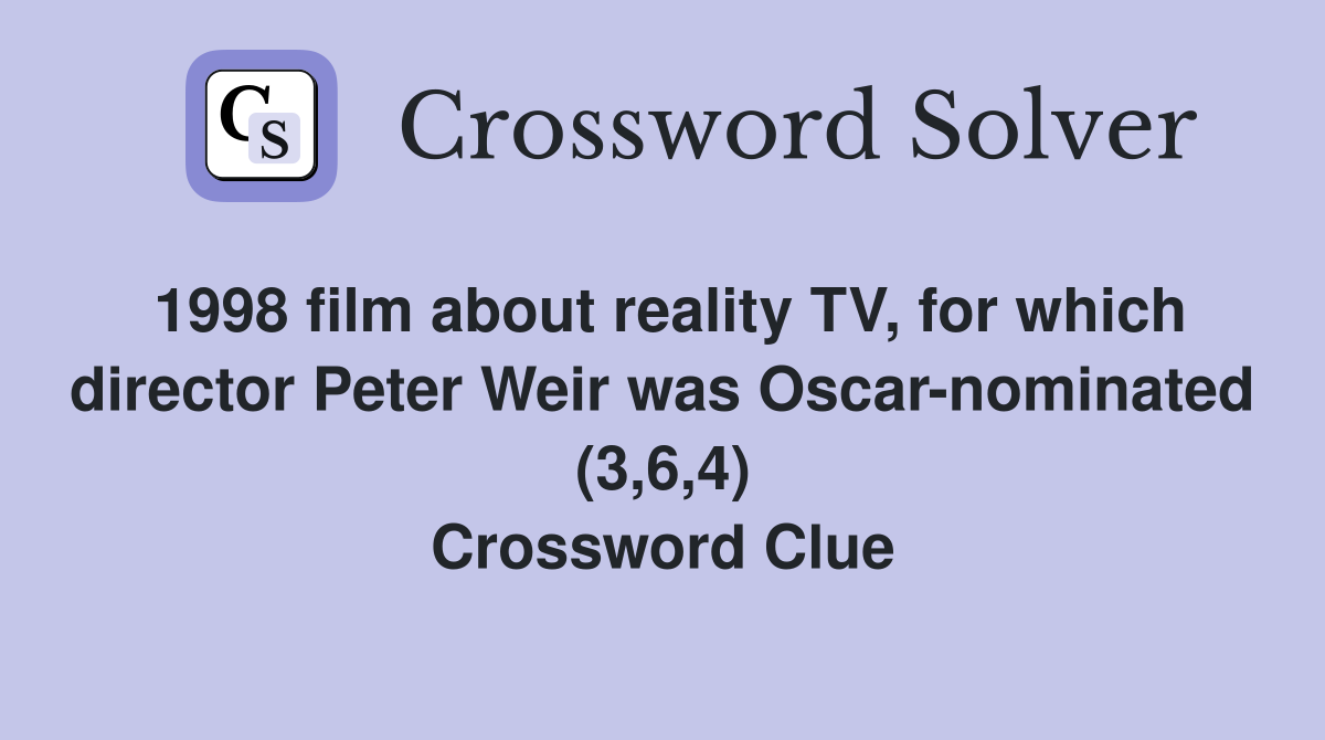 1998 film about reality TV, for which director Peter Weir was Oscar-nominated (3,6,4) Crossword Clue