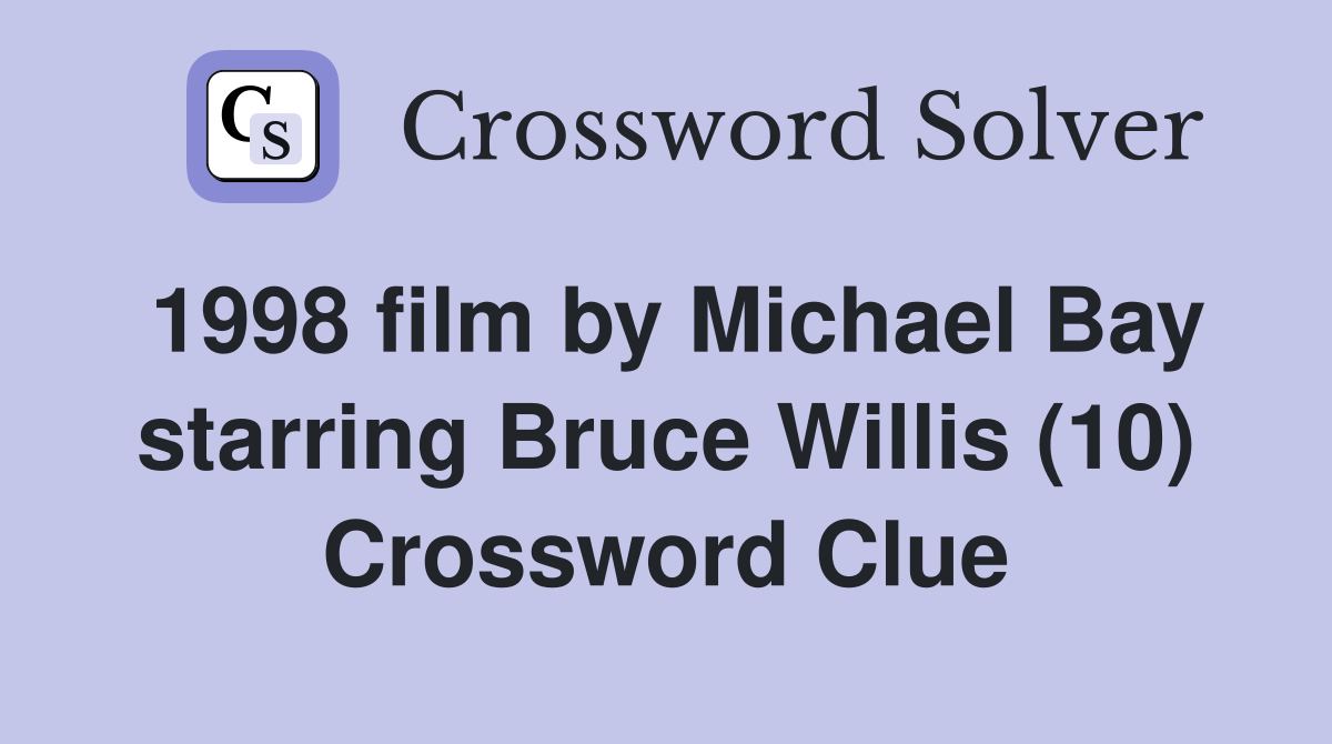 1998 film by Michael Bay starring Bruce Willis (10) Crossword Clue