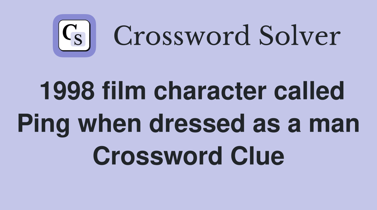1998 film character called Ping when dressed as a man Crossword Clue