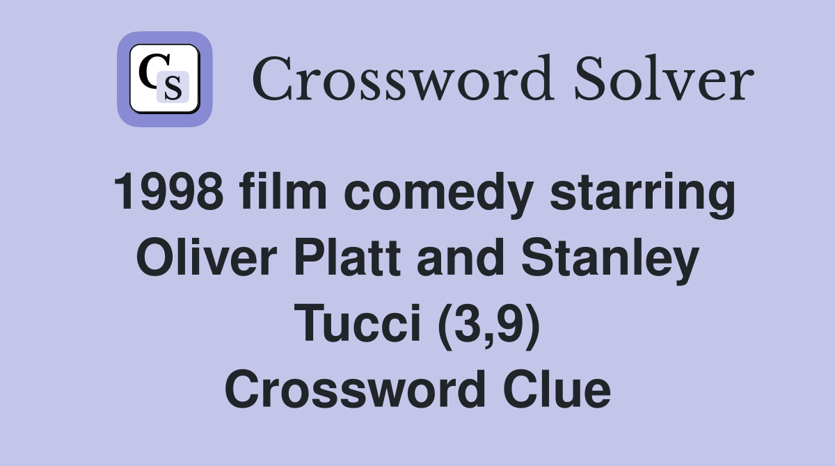 1998 film comedy starring Oliver Platt and Stanley Tucci (3,9) Crossword Clue