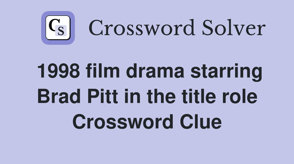 1998 film drama starring Brad Pitt in the title role Crossword Clue