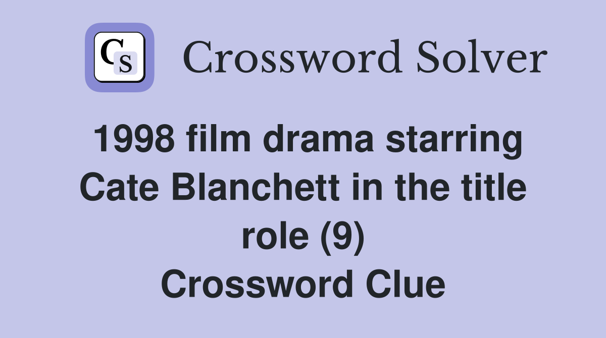 1998 film drama starring Cate Blanchett in the title role (9) Crossword Clue