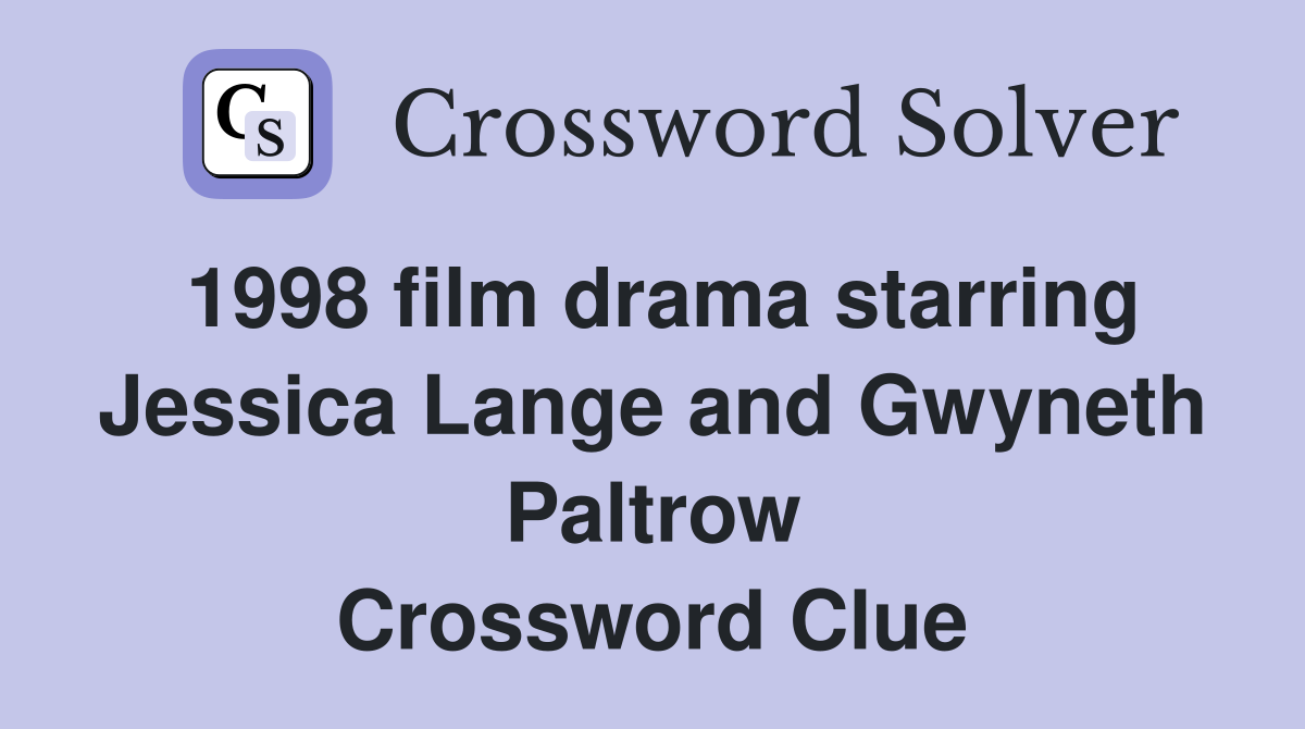 1998 film drama starring Jessica Lange and Gwyneth Paltrow Crossword Clue