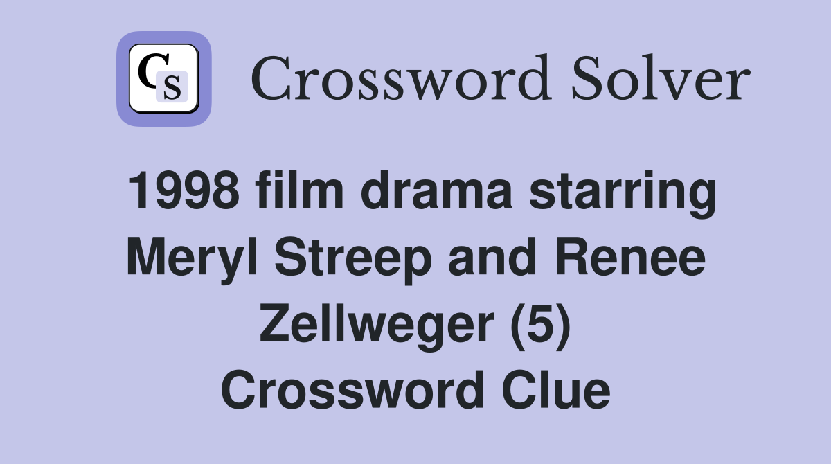 1998 film drama starring Meryl Streep and Renee Zellweger (5) Crossword Clue