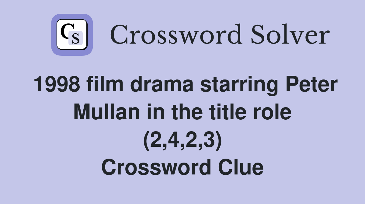 1998 film drama starring Peter Mullan in the title role (2,4,2,3) Crossword Clue