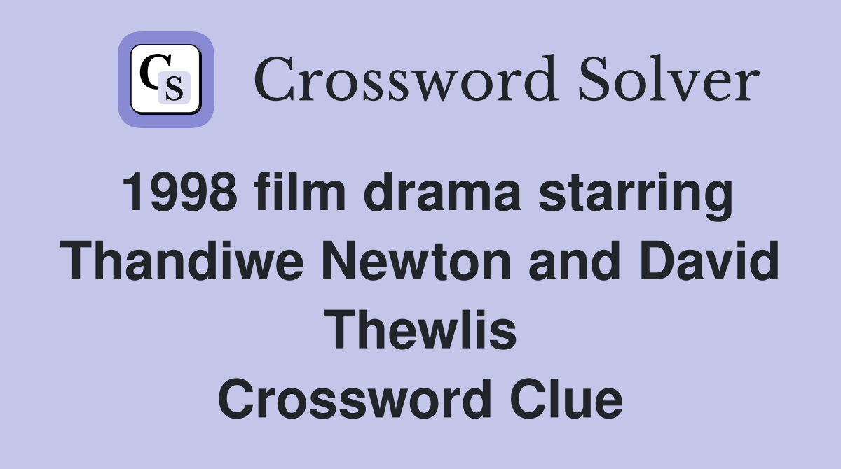 1998 film drama starring Thandiwe Newton and David Thewlis Crossword Clue