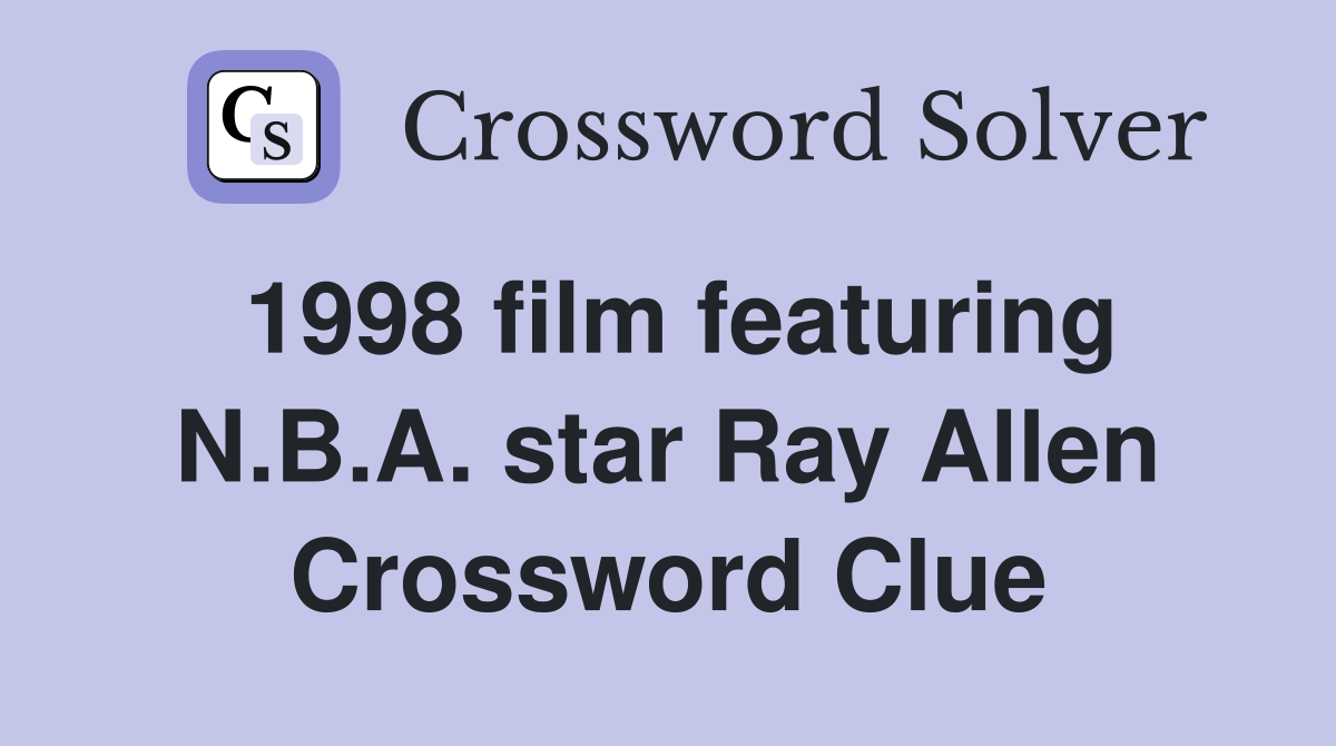 1998 film featuring N.B.A. star Ray Allen Crossword Clue