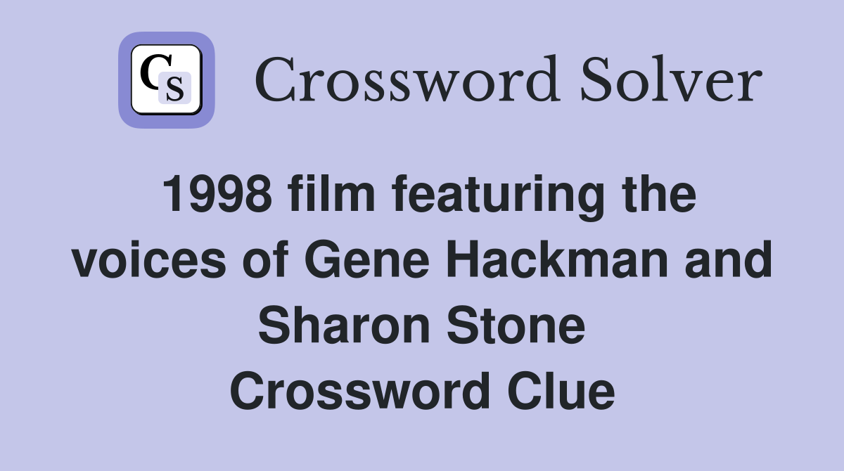 1998 film featuring the voices of Gene Hackman and Sharon Stone Crossword Clue