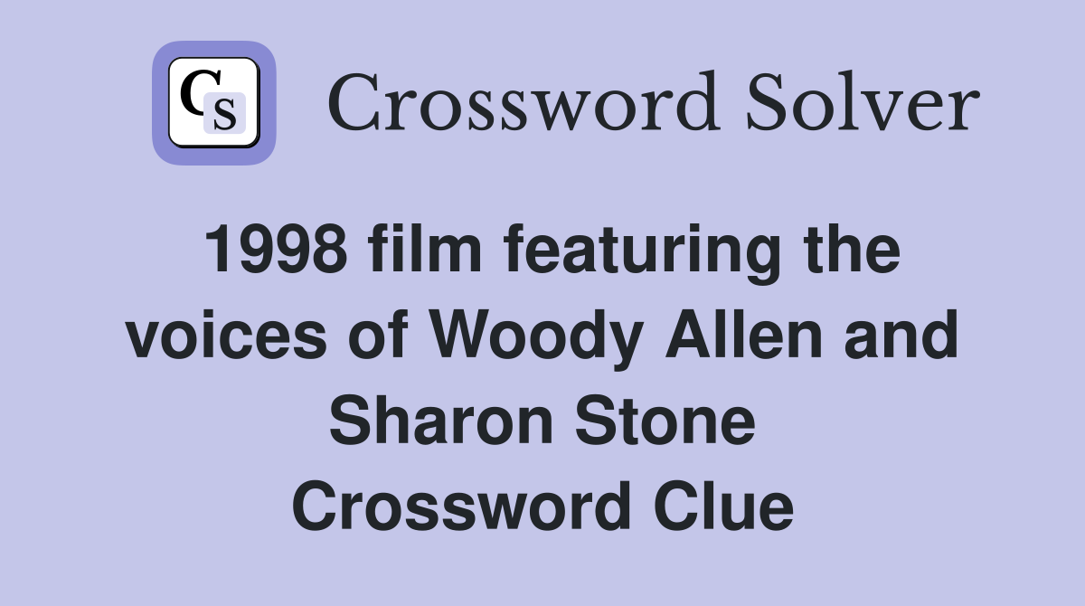 1998 film featuring the voices of Woody Allen and Sharon Stone Crossword Clue