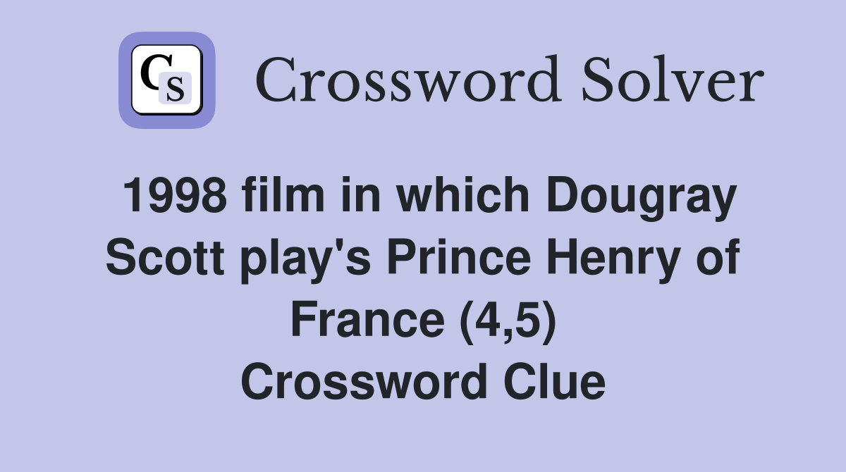 1998 film in which Dougray Scott play's Prince Henry of France (4,5) Crossword Clue