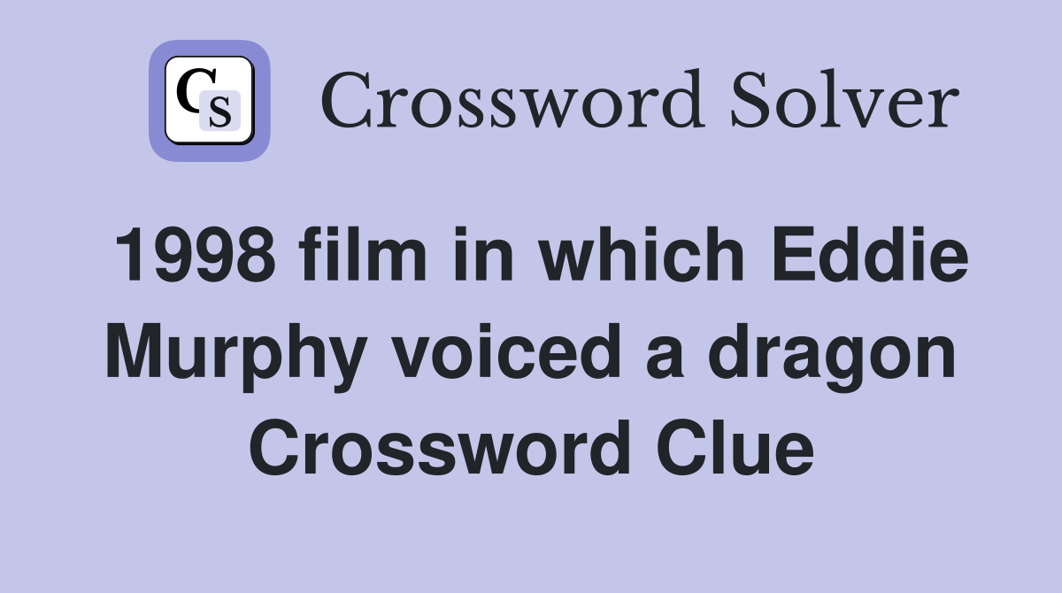 1998 film in which Eddie Murphy voiced a dragon Crossword Clue