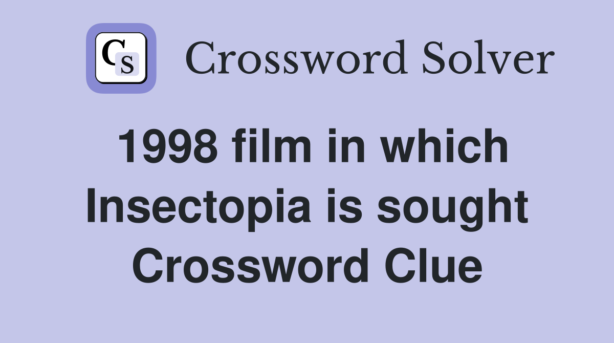 1998 film in which Insectopia is sought Crossword Clue