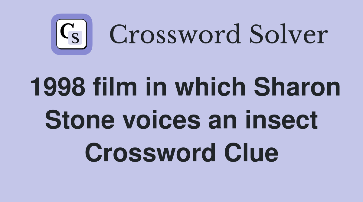 1998 film in which Sharon Stone voices an insect Crossword Clue