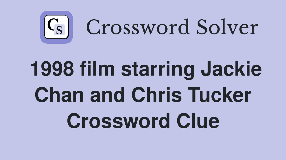 1998 film starring Jackie Chan and Chris Tucker Crossword Clue