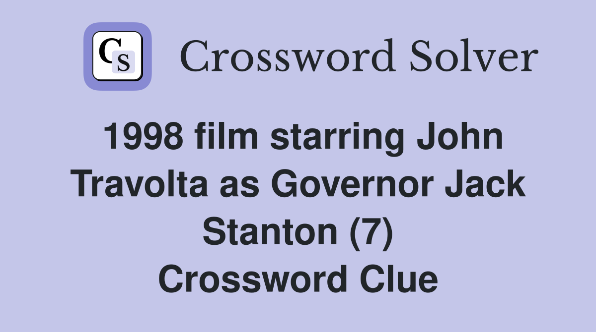 1998 film starring John Travolta as Governor Jack Stanton (7) Crossword Clue