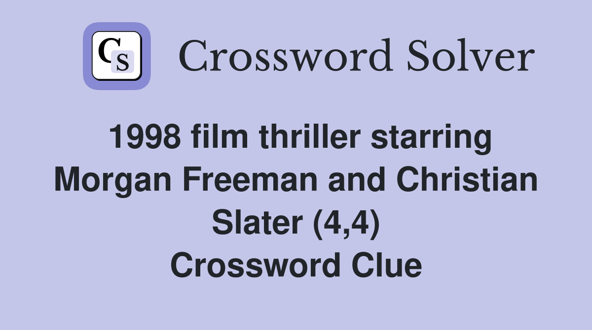 1998 film thriller starring Morgan Freeman and Christian Slater (4,4) Crossword Clue
