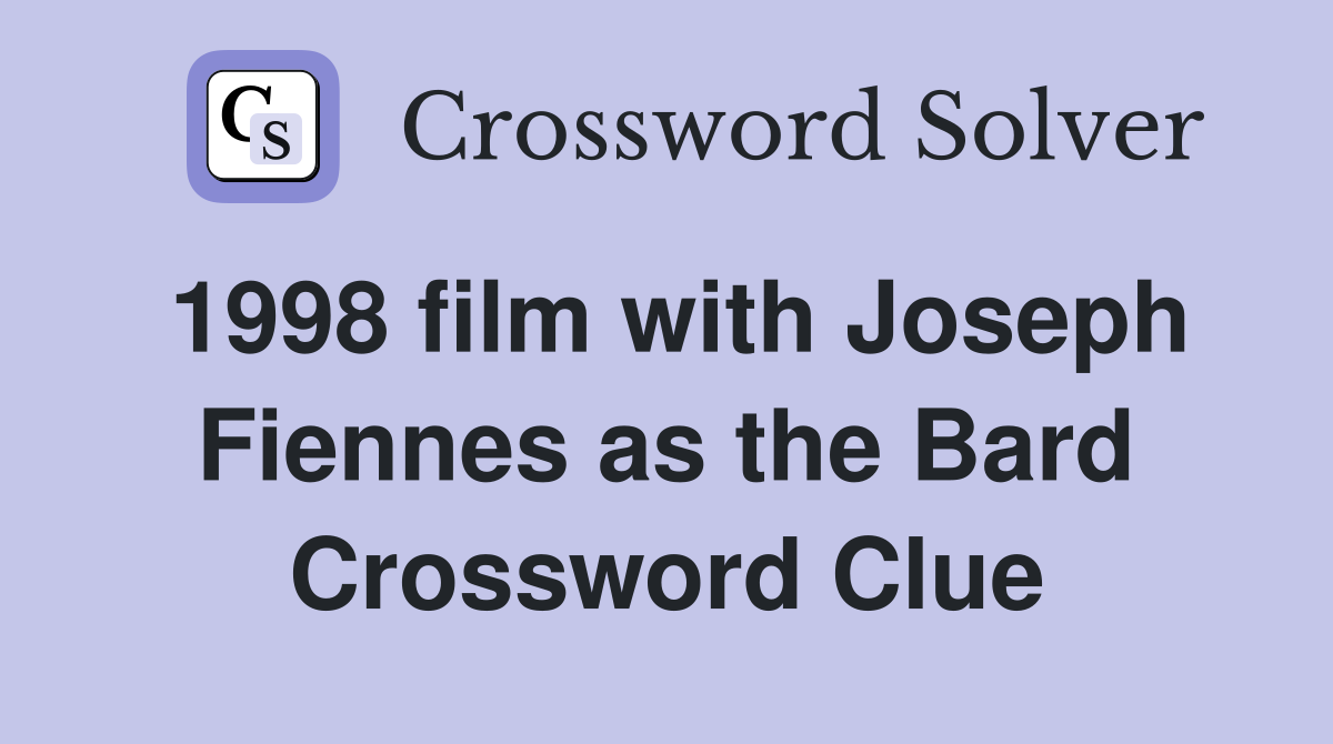 1998 film with Joseph Fiennes as the Bard Crossword Clue